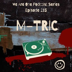 We Are One Podcast Episode 215 - M-Tric