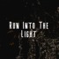 Run Into The Light