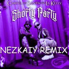 Cartel De Santa, La Kelly - Shorty Party (Nezkaiy Remix)