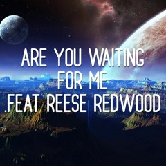Are You Waiting For Me (feat. Reese Redwood)