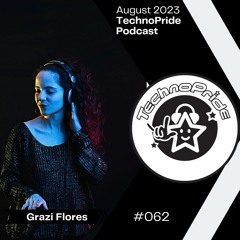 Grazi Flores @ TechnoPride Podcast - August 2023 #62