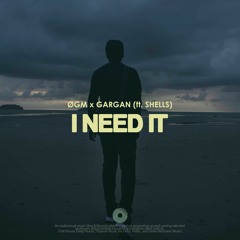 ØGM X GARGAN Feat SHELLS - I Need It