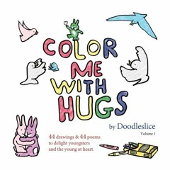 Read [PDF] Books Color Me With Hugs: Drawings and poems to delight youngsters and the young at