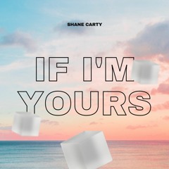 Shane Carty - If I'm Yours