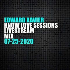 Edward Xavier - Know Love Sessions Mix 07-25-2020