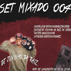 SET MIXADO 004 - DJ JUNINHO DA RAIZ
