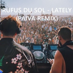 Rufus Du Sol - Lately (Paiva Remix) Skip 5 Minutes [FREE DOWNLOAD]