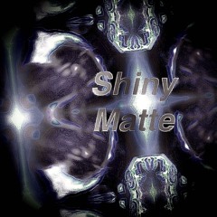 Shiny matte