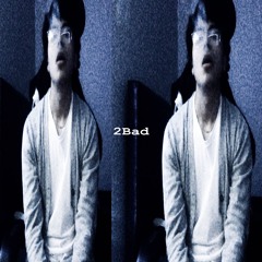 2Bad