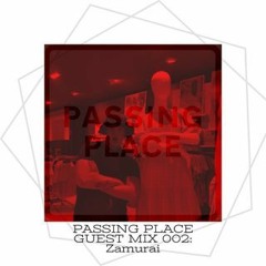 PASSING PLACE GUEST MIX 001: ZAMURAI
