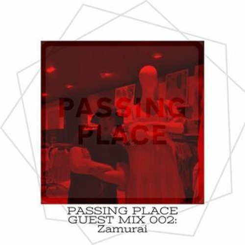 PASSING PLACE GUEST MIX 001: ZAMURAI