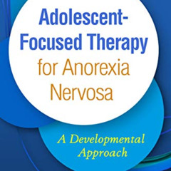 [Download] EBOOK 🎯 Adolescent-Focused Therapy for Anorexia Nervosa: A Developmental