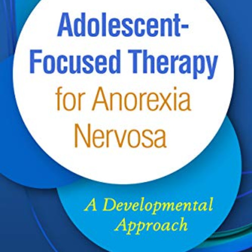 [Read] PDF 📫 Adolescent-Focused Therapy for Anorexia Nervosa: A Developmental Approa