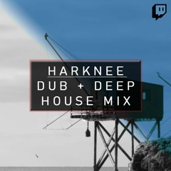 Dub + Deep House Mix | Harknee LIVE @ Twitch 24/02