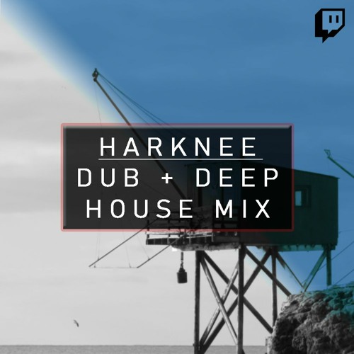 Stream Dub + Deep House Mix | Harknee LIVE @ Twitch 24/02 by 