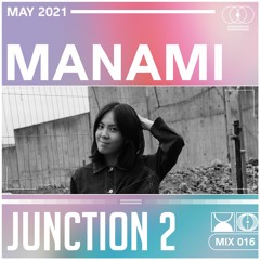 Junction 2 Mix Series 016 - Manami