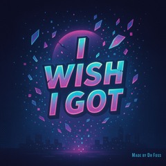 I Wish i Got