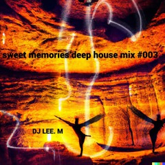 Sweet Memories Deep House Mix # 003