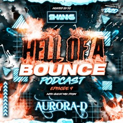 HELL OF A BOUNCE PODCAST EP 9 - GUEST AURORA-D