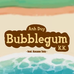 Anh Duy - Bubblegum K.K. (feat. Kasane Teto)