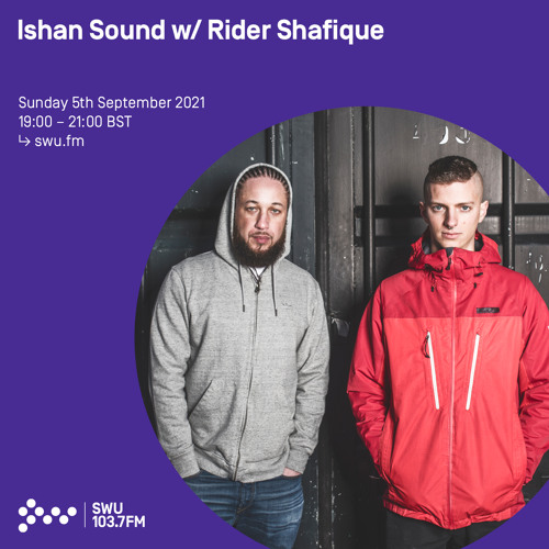 Ishan Sound w/ Rider Shafique (interview) 05TH SEP 2021