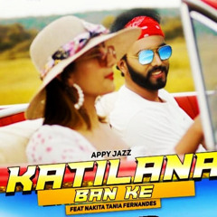 Katilana Ban Ke (feat. A S Virus & Nakita Tania Fernandes)