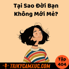 Tập 404: Tại Sao Đời Bạn Không Mới Mẻ
