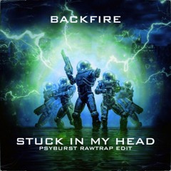 Backfire - Stuck In My Head (Psyburst Rawtrap Edit)