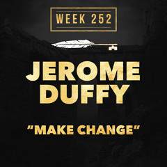 JEROME DUFFY - Make Change (Week 252).mp3
