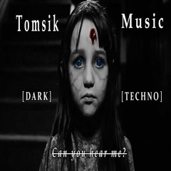 Tomsik Music – [Dark Techno] Can You Hear Me?