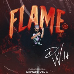 FLAME MIXTAPE VOL 1 (DJ WILT) DANCEHALL