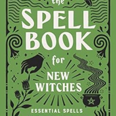 [Get] KINDLE 💑 The Spell Book for New Witches: Essential Spells to Change Your Life
