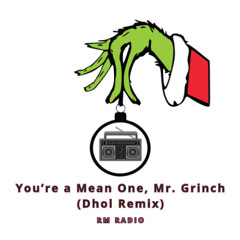 You're a Mean One, Mr. Grinch [Dhol Remix]