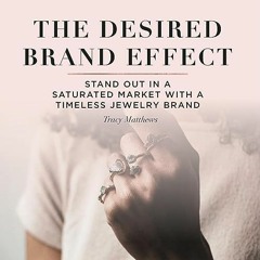 ✔PDF/✔READ The Desired Brand Effect: Stand Out in a Saturated Market with a Timeless Jewelry Brand