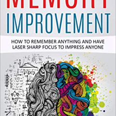 DOWNLOAD EPUB √ Memory Improvement: How To Remember Anything and Have Laser Sharp Foc