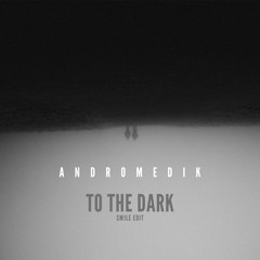 Andromedik - To The Dark [SM1LE Edit]