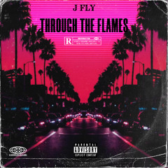 J FLY - Through The Flames [PROD. BY, RIPETE]
