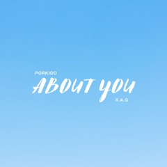 Porkidd - About You (feat. X.A.G)