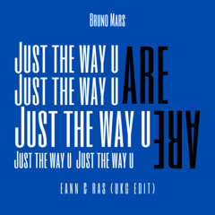 Just The Way You Are - EANN & RAS (UKG EDIT)