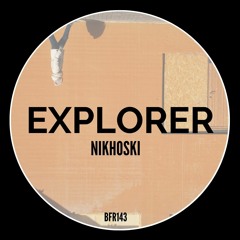 Nikhoski - Explorer [BFR143]  OUT NOW!
