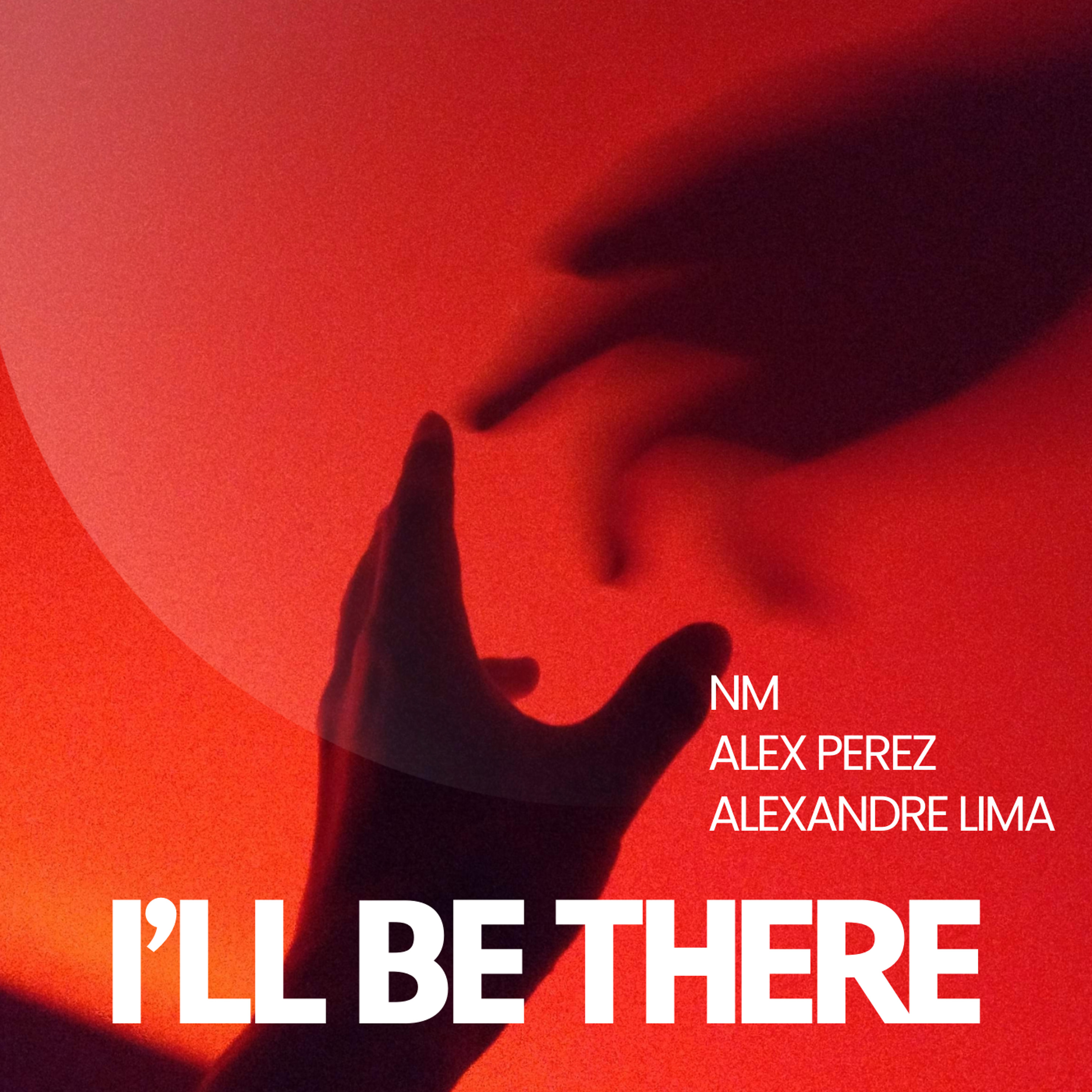 NM, ALEX PEREZ, ALEXANDRE LIMA - I'LL BE THERE ( EXTENDED ) episode artwork