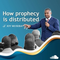 Joy Museba - How Prophecy is Distributed