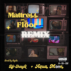 Aqua Moon - Mattress On The Floor Remix (ft DJ ShayQ) [prod by ilajide]