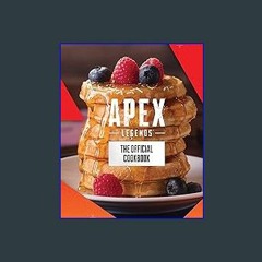 {DOWNLOAD} 💖 Apex Legends: The Official Cookbook (<E.B.O.O.K. DOWNLOAD^>