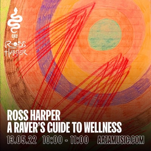 Ross Harper : A Raver's Guide to Wellness - Aaja Channel 2 - 13 05 22