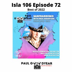 Isla 106 Episode 72 The Best Of 2022 DJ Paul Goodyear SanFranDisko