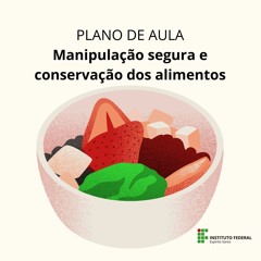 PodCast Plano de Aula_Manipulação segura e conservação de alimentos