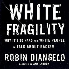 Get PDF White Fragility: Why It's So Hard for White People to Talk About Racism by  Robin DiAnge
