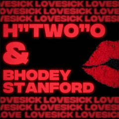 H Two O  X  Bhodey Stanford - LoveSick Ft Rocco