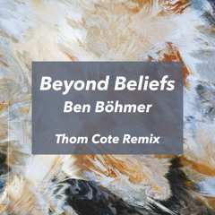 Ben Böhmer - Beyond Beliefs /// Thom Cote Remix